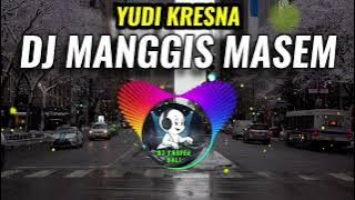 DJ MANGGIS MASEM - YUDI KRESNA VERSI DJ REMIX