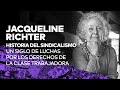 &quot;Historia del sindicalismo&quot;, con Jacqueline Richter.