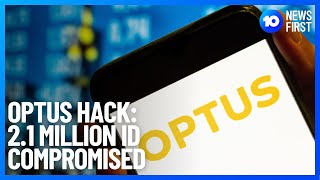 Optus Reveals 2.1 Million Customers' Personal ID Numbers Compromised | 10 News First