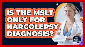 Is The MSLT Only For Narcolepsy Diagnosis? - Sleep Apnea Support Network