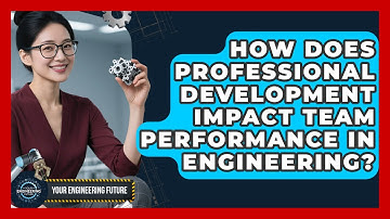 How Does Professional Development Impact Team Performance in Engineering? - Your Engineering Future
