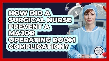 How Did A Surgical Nurse Prevent A Major Operating Room Complication? - The Operating Table