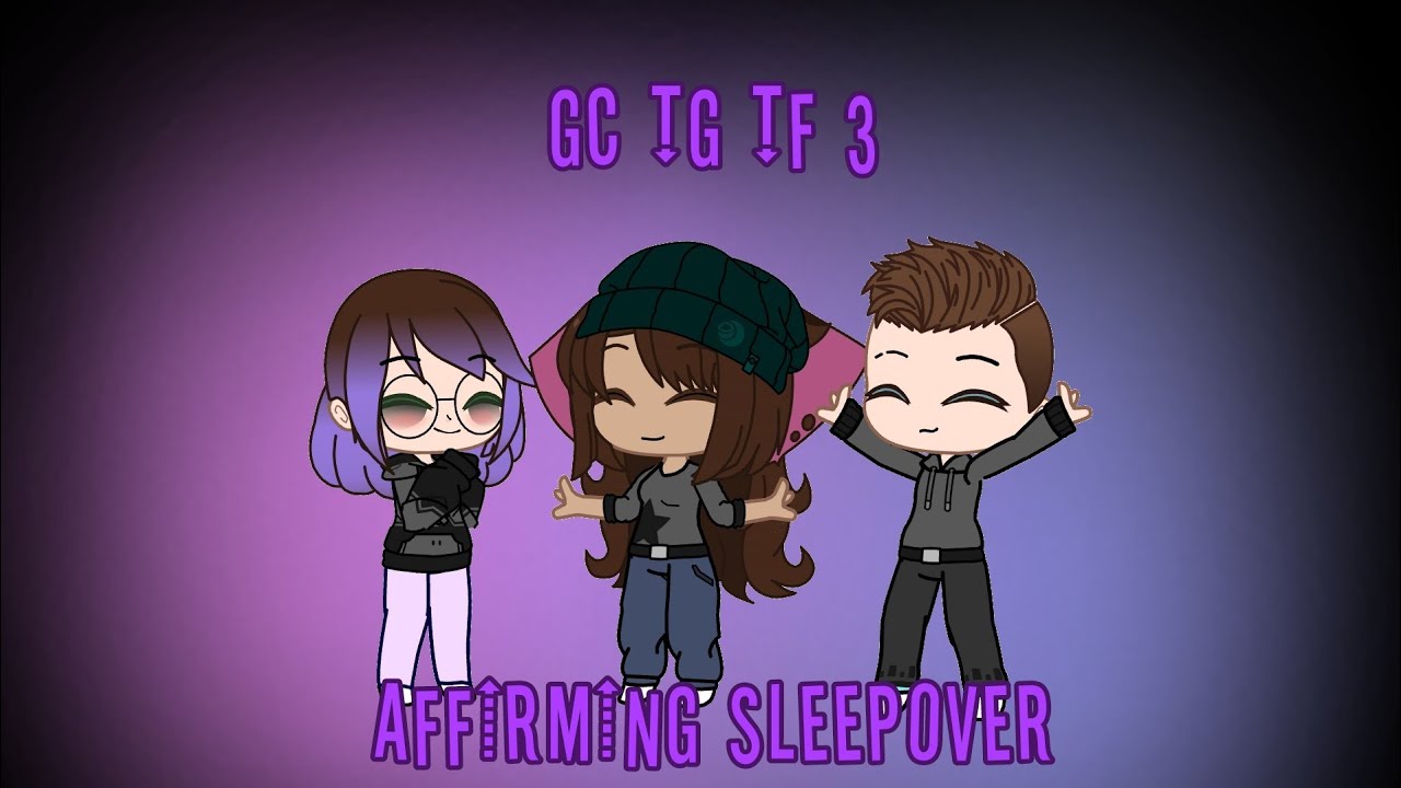 GC TG TF 3: Affirming Sleepover - YouTube