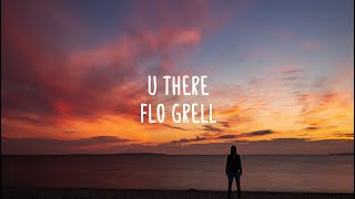 Flo Grell - U There (Lyrics)