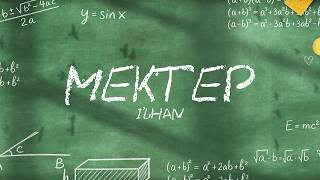 IL’HAN - MEKTEP |  Visualizer