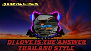 DJ LOVE IS THE ANSWER THAILAND STYLE DJ KAMTEL VERSION