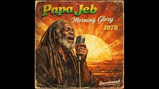 Roots Reggae [Unreleased Album] Papa JEB | Morning Glory 1976 Unreleased Album ✓ rhythm 🪘 🔥