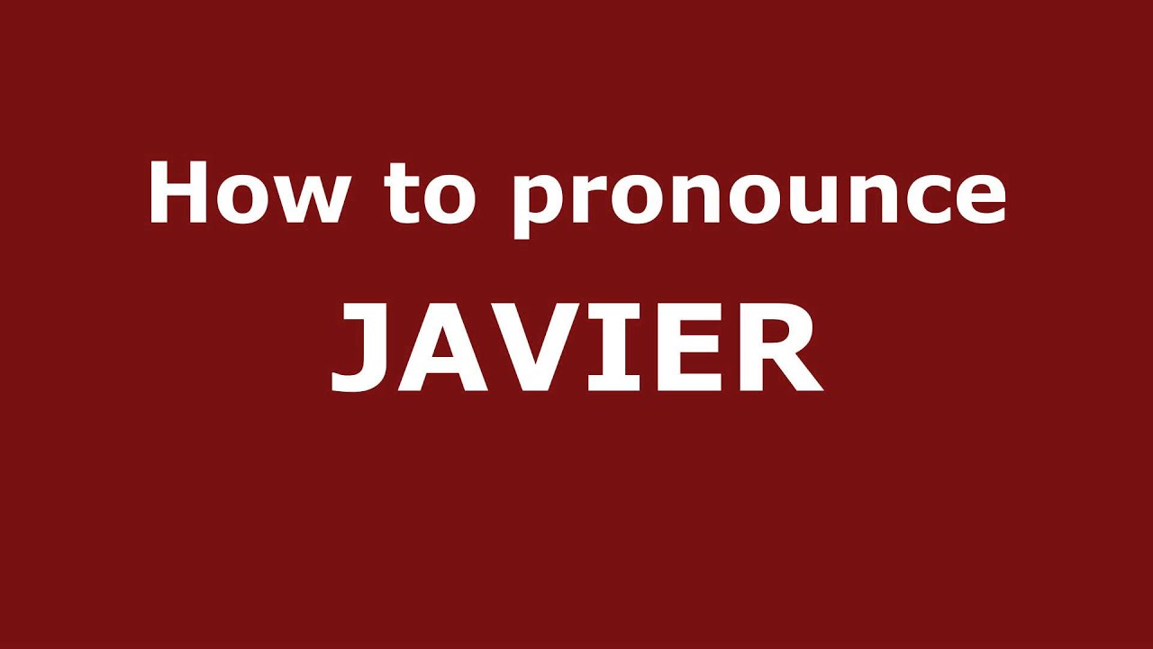 How To Pronounce JAVIER In Spanish PronounceNames YouTube How To Pronounce JAVIER In Spanish PronounceNames YouTube