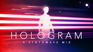 Hologram - A Synthwave Mix