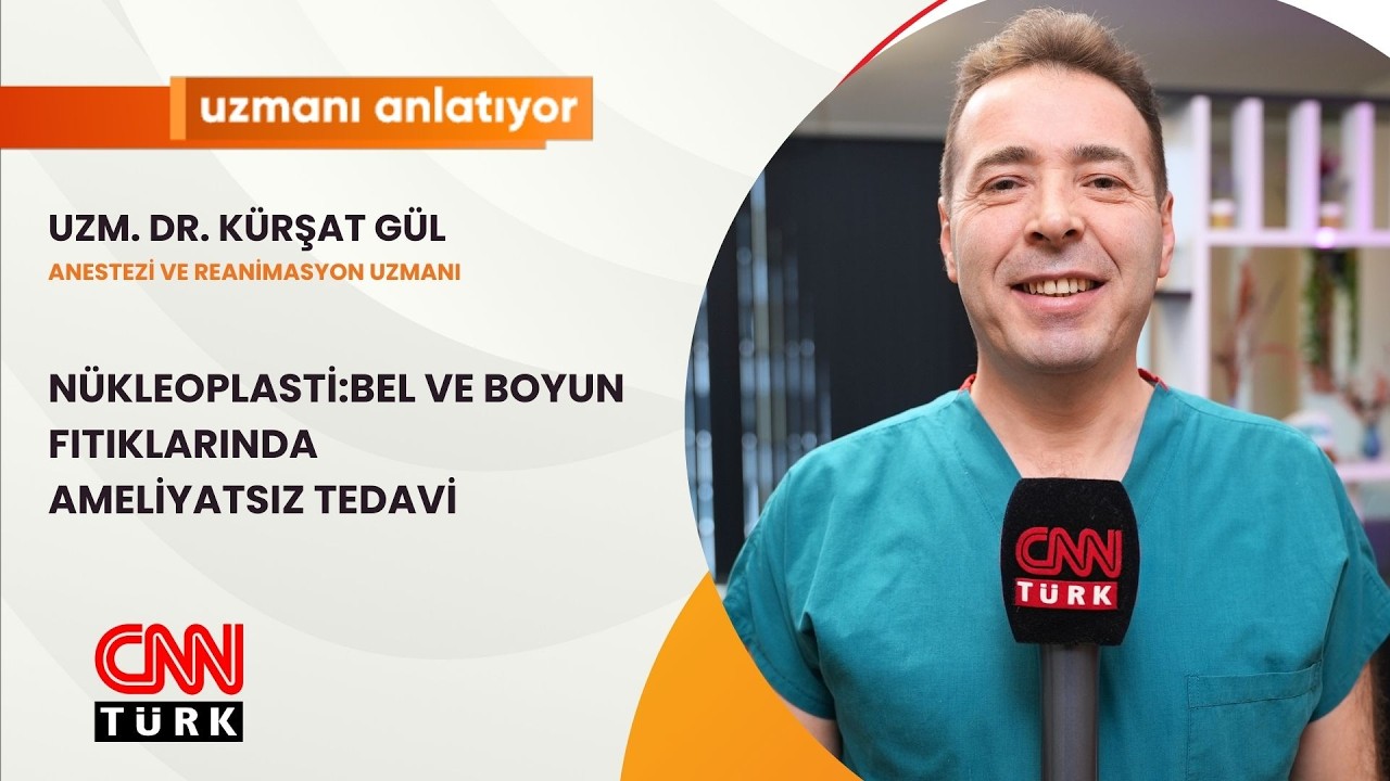 CNNTURK|UZMANI ANLATIYOR|NÜKLEOPLASTİ:BEL VE BOYUN FITIKLARINDA AMELİYATSIZ TEDAVİ|UZM.DR.KÜRŞAT GÜL