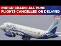 IndiGo Mess Continues: Pune Airport Badly Hit, All Flights Delayed Or Cancelled | Watch Updates