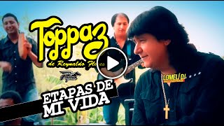 ETAPAS DE MI VIDA - Grupo Toppaz de Reynaldo Flores - Video Oficial - chords