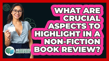 What Are Crucial Aspects To Highlight In A Non-fiction Book Review? - The Language Library
