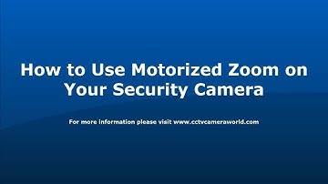 How to Use Motorized Zoom on Your Security Cameras