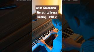 Anna Graceman - Words (Lulleaux Remix) - Part 2 📀🎹 #pianomusic #remix #pianocover #keys #shorts