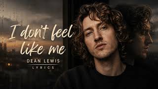 Dean Lewis - I don't feel like Me (Official lyrics)
