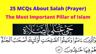 25 MCQs About Salah | Prayer | The Most Important Pillar of Islam | Salah Quiz | Prayer Quiz | Salat