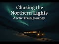 Chasing the Northern Lights - Aurora Arctic Train journey