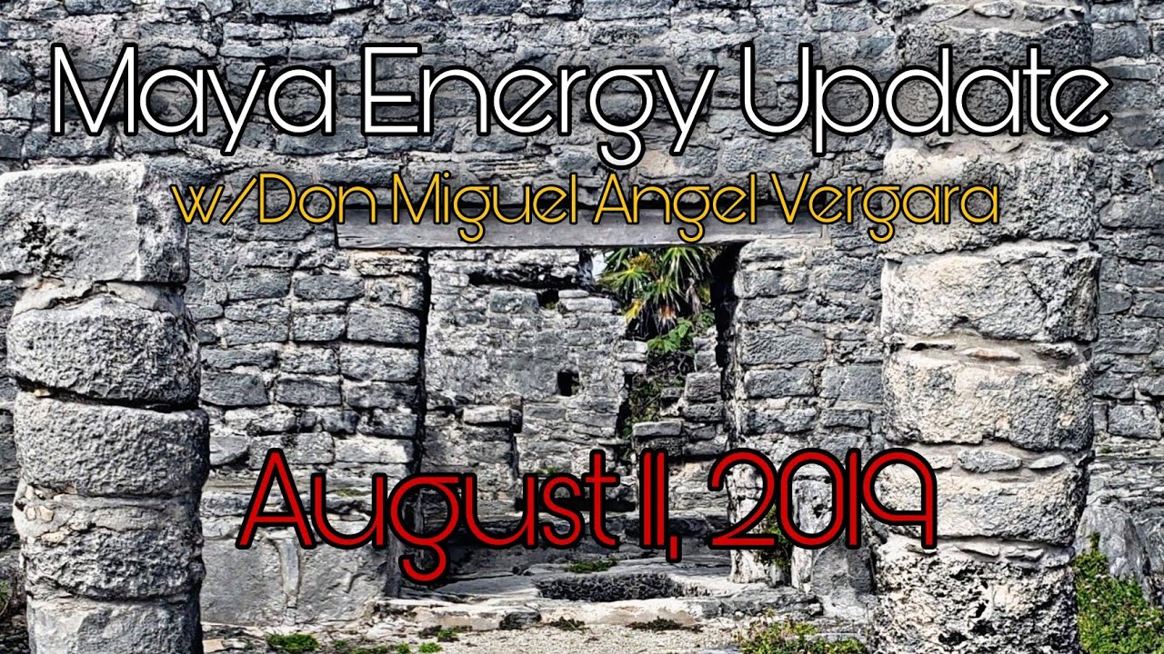 Maya Energy Update 8.11.2019 "Mother Nature"