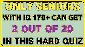 ONLY SENORS WITH IQ 170+CAN GET 2 OUT OF 20 IN THIS HARD QUIZ 