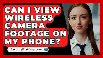 Can I View Wireless Camera Footage On My Phone? - SecurityFirstCorp.com