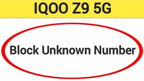 IQOO Z9 5G me unknown number block kaise karen, how to block unknown number