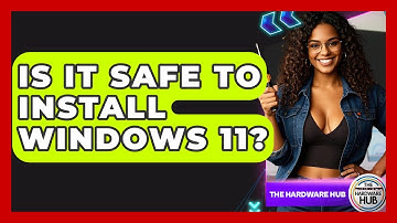 Is It Safe To Install Windows 11? - The Hardware Hub