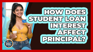 How Does Student Loan Interest Affect Principal? - Student Score Builder