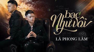 BẠC NHƯ VÔI - LÃ PHONG LÂM | OFFICIAL MUSIC VIDEO