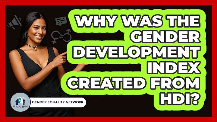Why Was The Gender Development Index Created From HDI?
