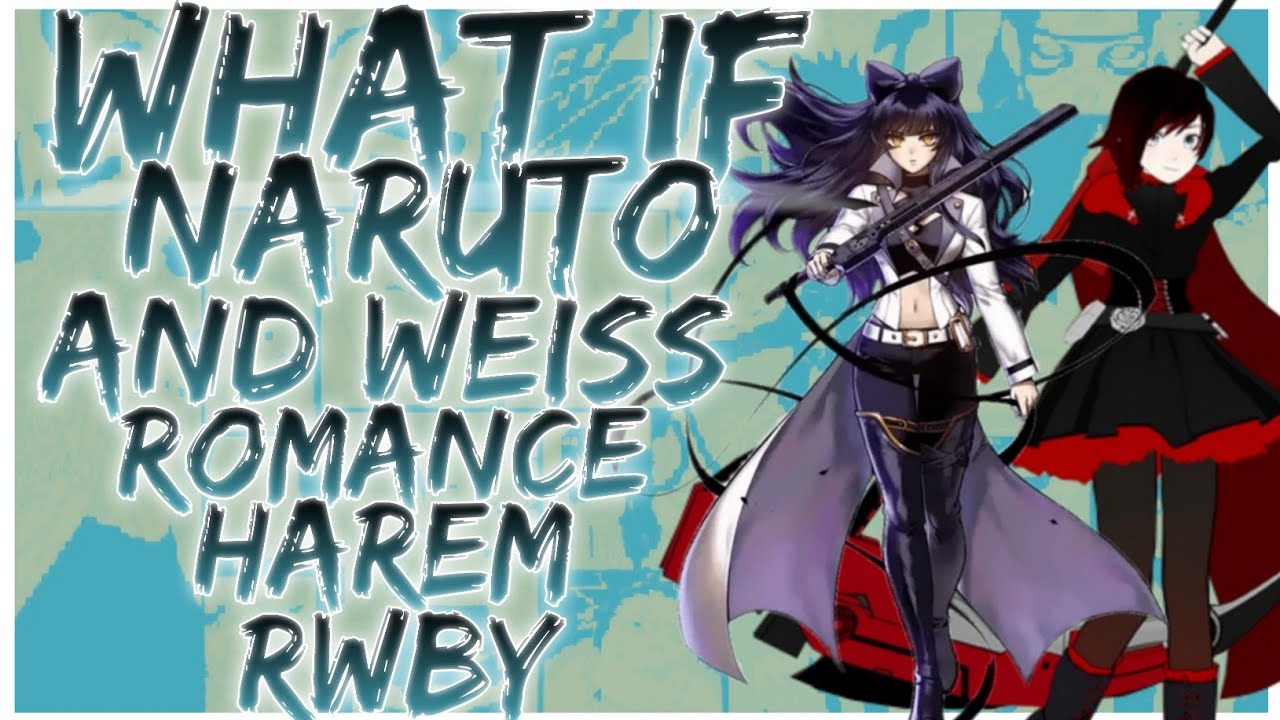 what if Naruto and Weiss Romance harem rwby