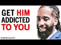 The 4 SECRETS To Get Him ADDICTED To You!