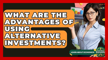 What Are The Advantages Of Using Alternative Investments? - Learn About Economics
