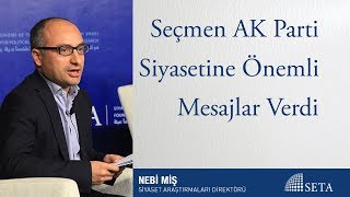 Nebi Miş Seçmen Ak Parti Siyasetine Önemli Mesajlar Verdi