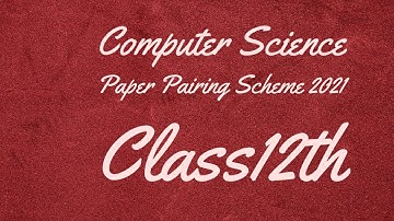 Computer Science || Paper Scheme || Pairing Scheme 2021 || Class 12th