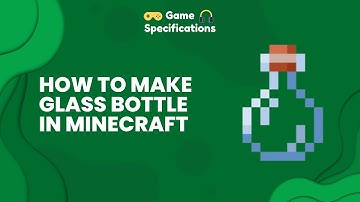How To Make Glass Bottle In Minecraft