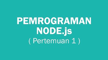 Pemrograman Node.js (Pertemuan ke 1) : Kuliah Online