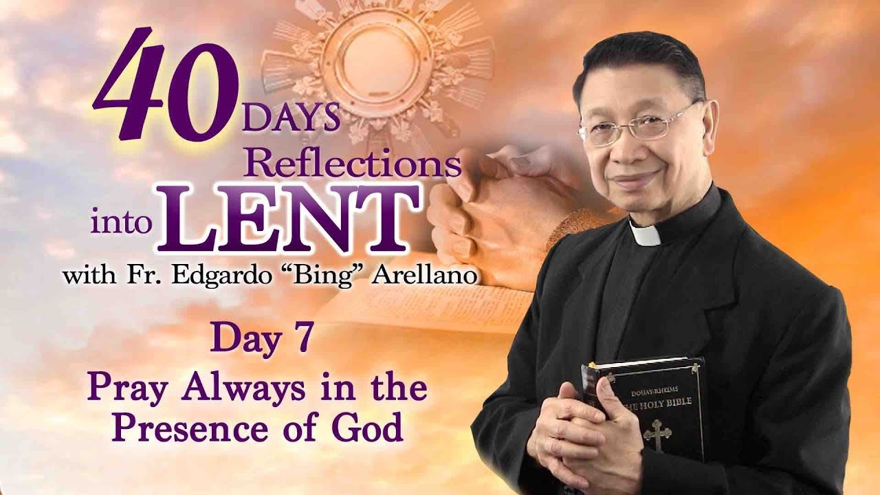 40 Days Reflection into Lent DAY 7 Pray always in the Presence of God ...