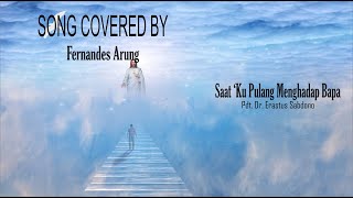 Miniatura del video "SAAT KU PULANG MENGHADAP BAPA || Covered by Fernandes Arung"