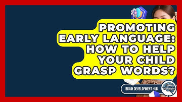 Promoting Early Language: How To Help Your Child Grasp Words? - Brain Development Hub