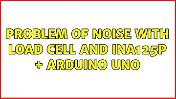 Problem of noise with load cell and INA125P + Arduino Uno (2 Solutions!!)