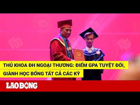Video Thủ khoa ĐH Ngoại Thương: Điểm GPA tuyệt đối, giành... - YouTube