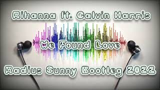 Rihanna ft. Calvin Harris - We Found Love (Radius Sunny Bootleg 2022)