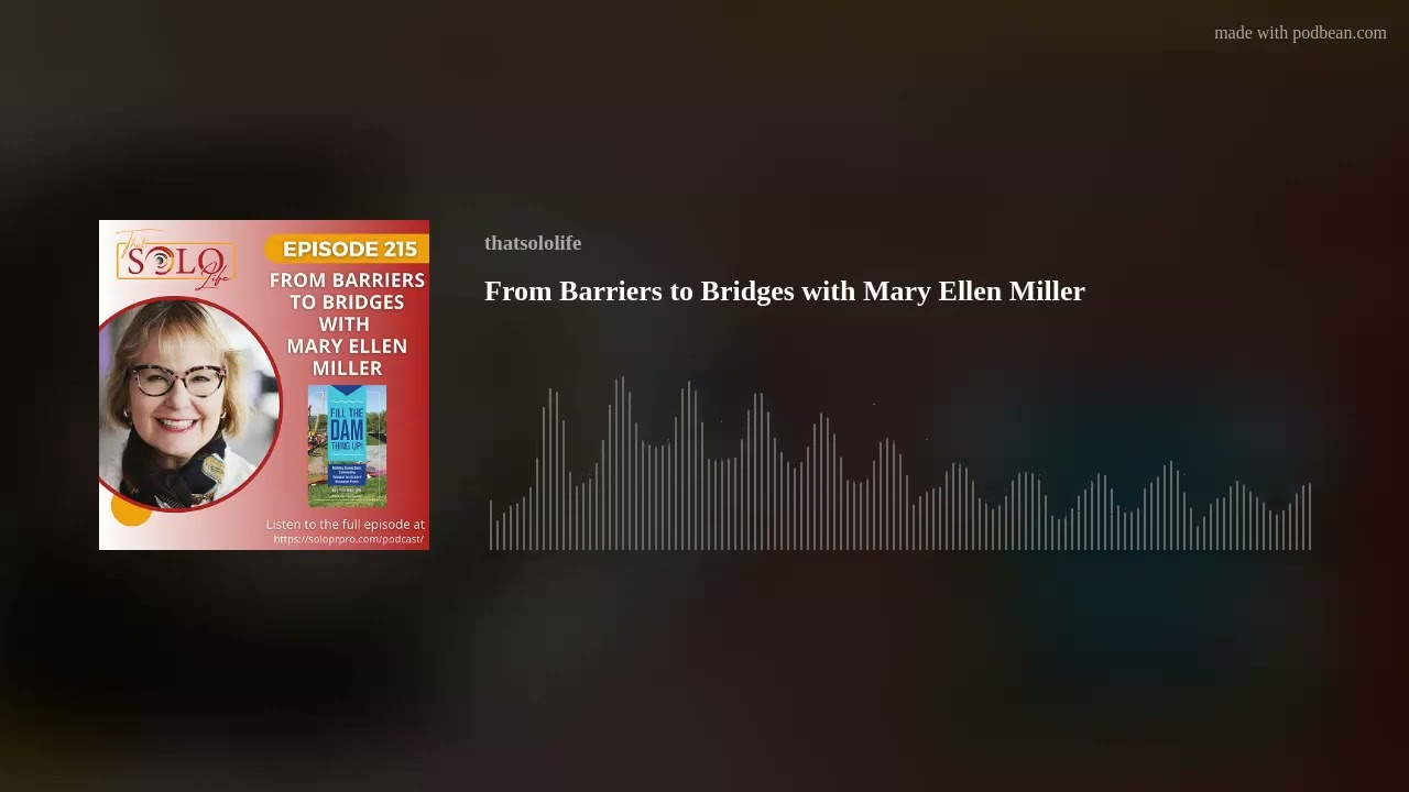From Barriers to Bridges with Mary Ellen Miller From Barriers to Bridges with Mary Ellen Miller