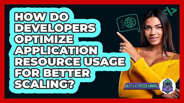 How Do Developers Optimize Application Resource Usage For Better Scaling? - Next LVL Programming