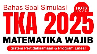 [Bag. 1] SISTEM PERTIDAKSAMAAN dan PROGRAM LINEAR | 10 SOAL SIMULASI TKA MATEMATIKA WAJIB 2025