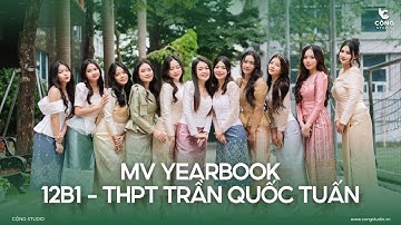 MV Yearbook | 12B1 - THPT Trần Quốc Tuấn | Chụp Ảnh Kỷ Yếu - Cộng Studio