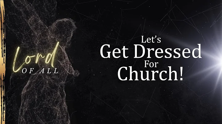 Let's Get Dressed For Church! [Colossians 3:12-17]