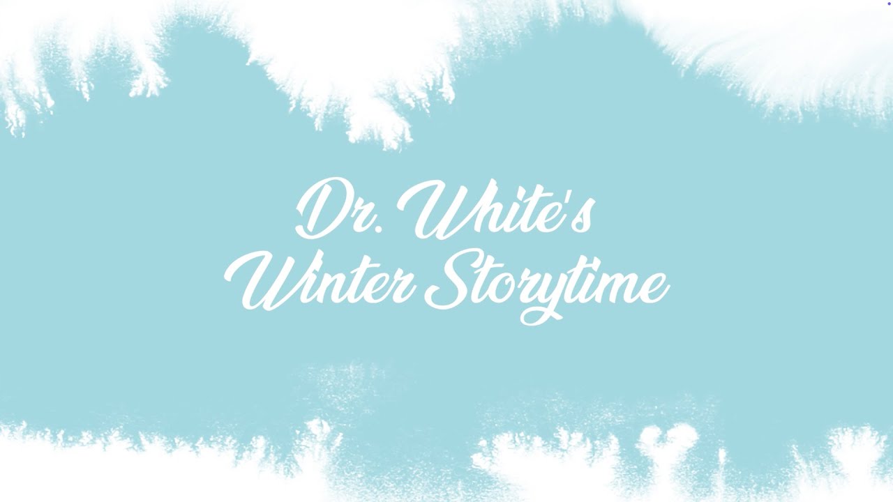 Dr. White's Winter Storytime 2025