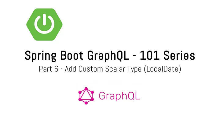 Spring Boot GraphQL Tutorial - Part 6 Add custom scalar type (LocalDate)